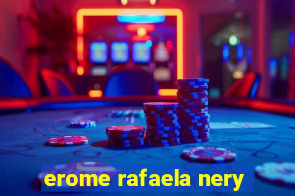 erome rafaela nery